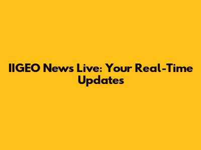 IIGEO News Live: Your Real-Time Updates
