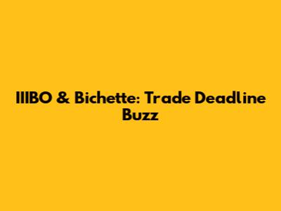 IIIBO & Bichette: Trade Deadline Buzz