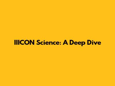 IIICON Science: A Deep Dive