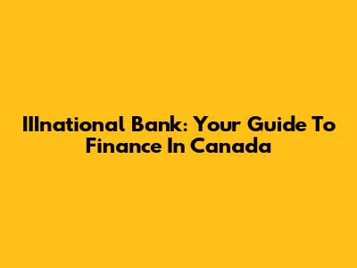 IIInational Bank: Your Guide To Finance In Canada