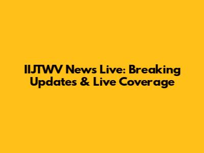 IIJTWV News Live: Breaking Updates & Live Coverage