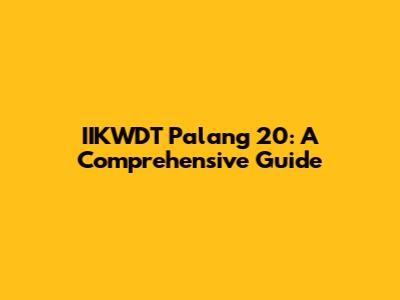 IIKWDT Palang 20: A Comprehensive Guide