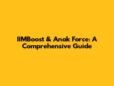 IIMBoost & Anak Force: A Comprehensive Guide