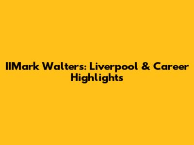 IIMark Walters: Liverpool & Career Highlights