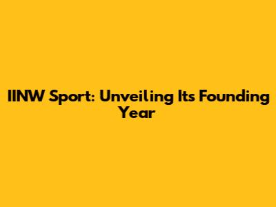 IINW Sport: Unveiling Its Founding Year