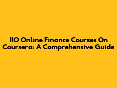 IIO Online Finance Courses On Coursera: A Comprehensive Guide