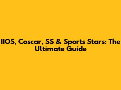 IIOS, Coscar, SS & Sports Stars: The Ultimate Guide