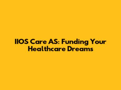 IIOS Care AS: Funding Your Healthcare Dreams