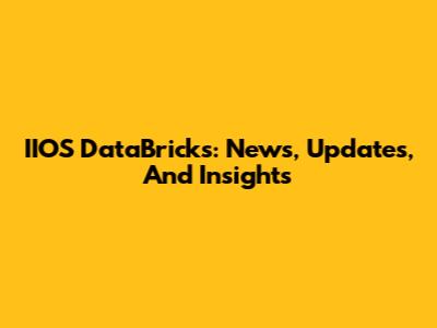 IIOS DataBricks: News, Updates, And Insights