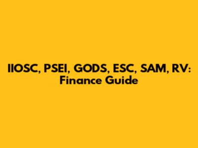 IIOSC, PSEI, GODS, ESC, SAM, RV: Finance Guide