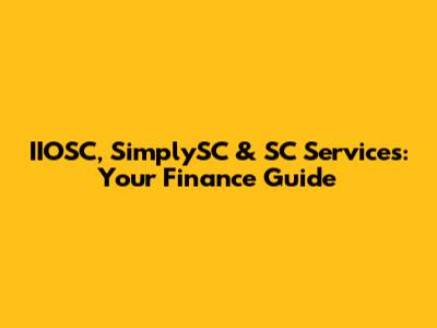 IIOSC, SimplySC & SC Services: Your Finance Guide