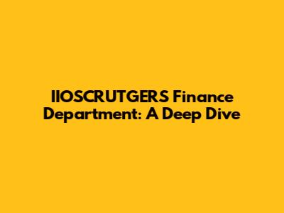 IIOSCRUTGERS Finance Department: A Deep Dive