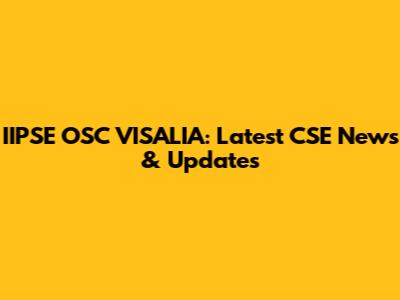 IIPSE OSC VISALIA: Latest CSE News & Updates