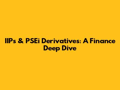 IIPs & PSEi Derivatives: A Finance Deep Dive