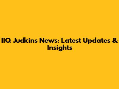 IIQ Judkins News: Latest Updates & Insights
