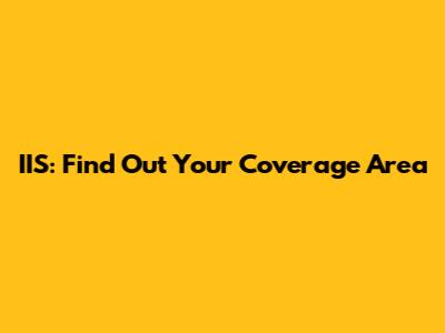 IIS: Find Out Your Coverage Area