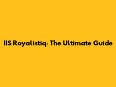 IIS Royalistiq: The Ultimate Guide