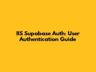 IIS Supabase Auth: User Authentication Guide