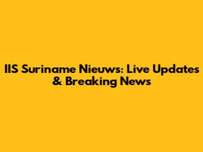 IIS Suriname Nieuws: Live Updates & Breaking News