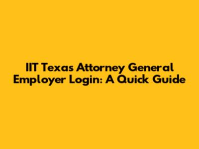 IIT Texas Attorney General Employer Login: A Quick Guide