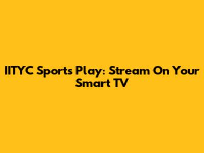 IITYC Sports Play: Stream On Your Smart TV