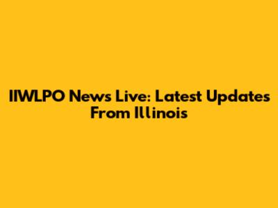 IIWLPO News Live: Latest Updates From Illinois