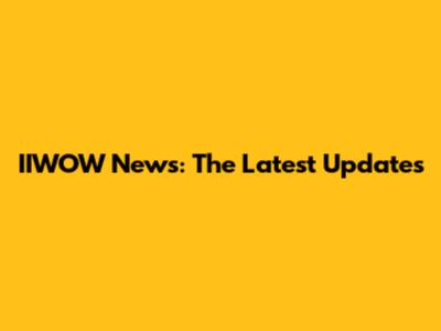 IIWOW News: The Latest Updates