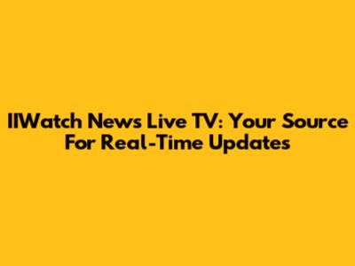IIWatch News Live TV: Your Source For Real-Time Updates