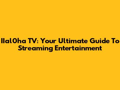 IIal0ha TV: Your Ultimate Guide To Streaming Entertainment