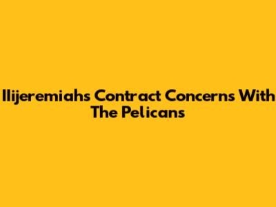 IIijeremiah's Contract Concerns With The Pelicans