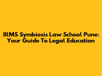 IIlMS Symbiosis Law School Pune: Your Guide To Legal Education