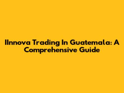 IInnova Trading In Guatemala: A Comprehensive Guide