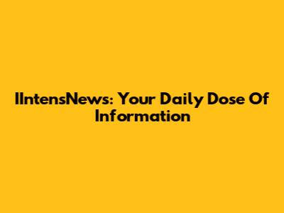 IIntensNews: Your Daily Dose Of Information