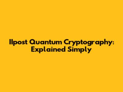 IIpost Quantum Cryptography: Explained Simply