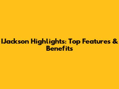 IJackson Highlights: Top Features & Benefits