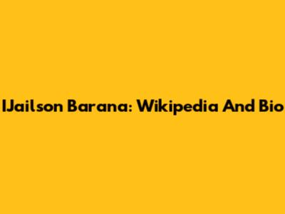 IJailson Barana: Wikipedia And Bio