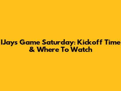 IJays Game Saturday: Kickoff Time & Where To Watch