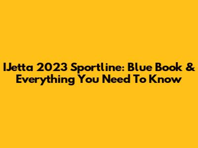 IJetta 2023 Sportline: Blue Book & Everything You Need To Know