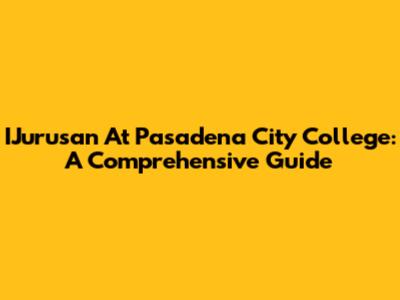 IJurusan At Pasadena City College: A Comprehensive Guide