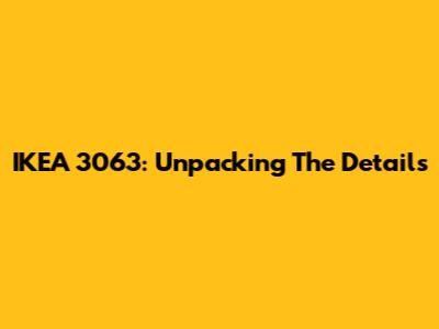IKEA 3063: Unpacking The Details