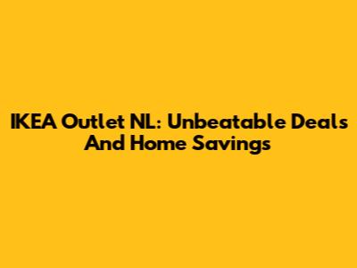 IKEA Outlet NL: Unbeatable Deals And Home Savings