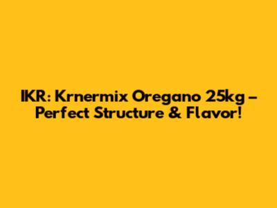 IKR: Krnermix Oregano 25kg – Perfect Structure & Flavor!