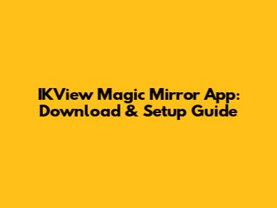 IKView Magic Mirror App: Download & Setup Guide