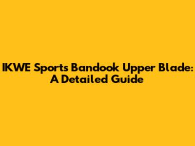 IKWE Sports Bandook Upper Blade: A Detailed Guide
