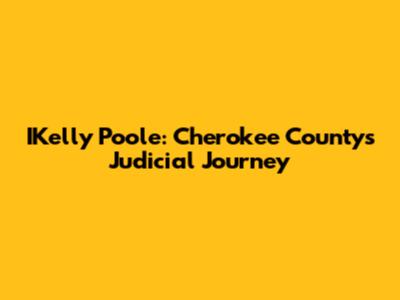 IKelly Poole: Cherokee County's Judicial Journey