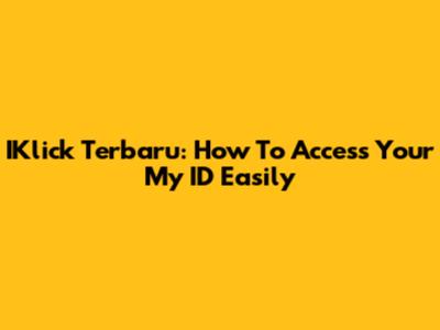 IKlick Terbaru: How To Access Your My ID Easily