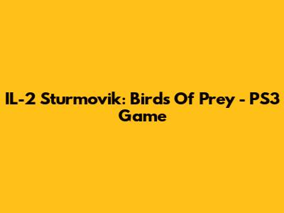 IL-2 Sturmovik: Birds Of Prey - PS3 Game