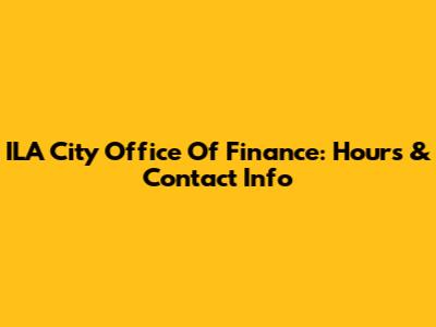 ILA City Office Of Finance: Hours & Contact Info