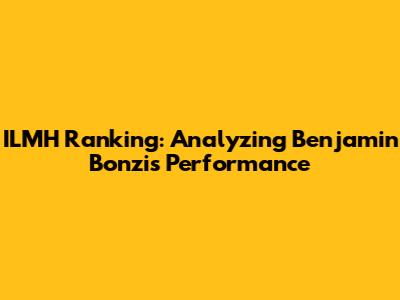 ILMH Ranking: Analyzing Benjamin Bonzi's Performance