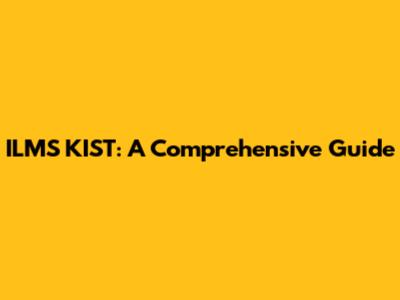 ILMS KIST: A Comprehensive Guide